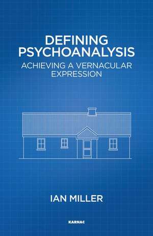 Defining Psychoanalysis: Achieving a Vernacular Expression de Ian Miller