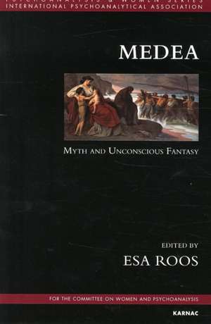 Medea: Myth and Unconscious Fantasy de Esa Roos