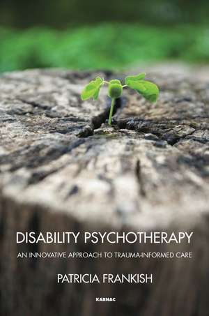 Disability Psychotherapy: An Innovative Approach to Trauma-Informed Care de Patricia Frankish