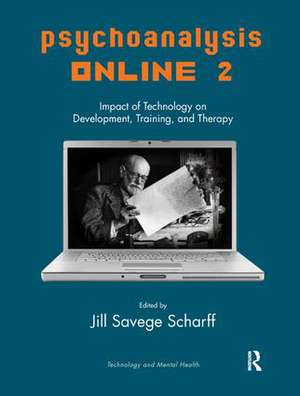 Psychoanalysis Online 2: Impact of Technology on Development, Training, and Therapy de Jill Savege Scharff