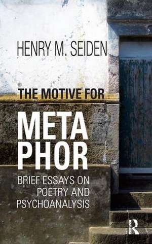 The Motive for Metaphor: Brief Essays on Poetry and Psychoanalysis de Henry M. Seiden