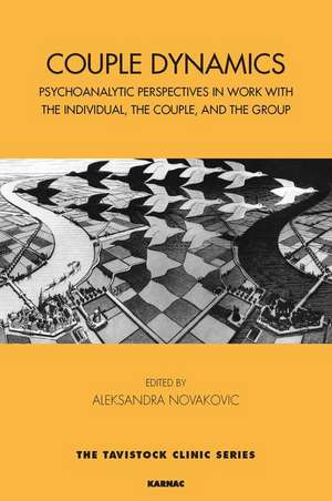 Couple Dynamics: Psychoanalytic Perspectives in Work with the Individual, the Couple, and the Group de Aleksandra Novakovic