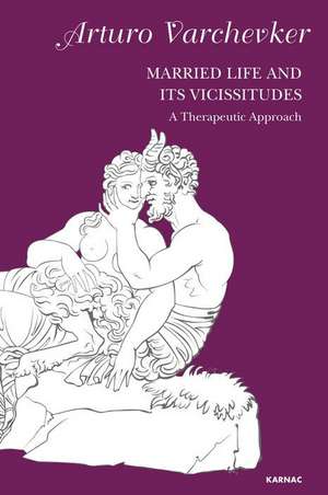 Married Life and its Vicissitudes: A Therapeutic Approach de Arturo Varchevker