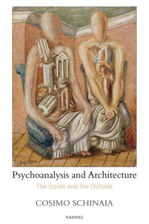 Psychoanalysis and Architecture: The Inside and the Outside de Cosimo Schinaia