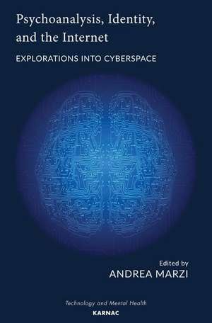 Psychoanalysis, Identity, and the Internet: Explorations into Cyberspace de Andrea Marzi