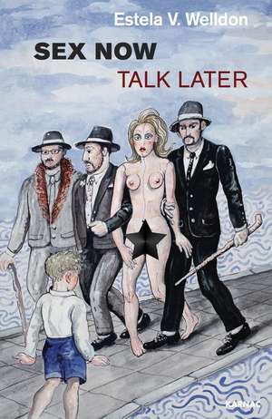 Sex Now, Talk Later de Estela V. Welldon