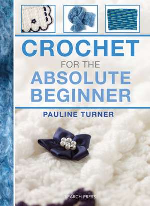 Crochet for the Absolute Beginner de Pauline Turner