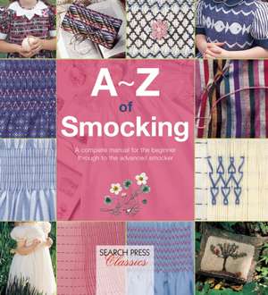 A-Z of Smocking: A complete manual for the beginner through to the advanced smocker de Country Bumpkin