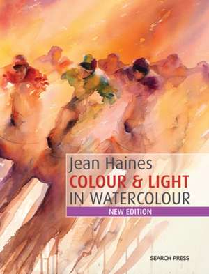 Jean Haines Colour & Light in Watercolour: New Edition de Jean Haines