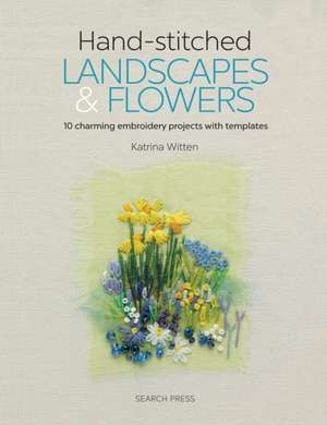 Handstitched Landscapes and Flowers de Katrina Witten