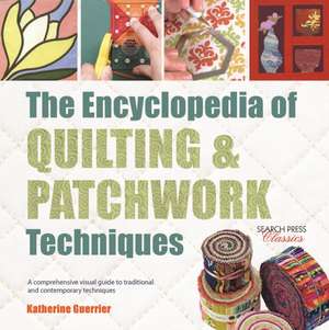 The Encyclopedia of Quilting & Patchwork Techniques: A comprehensive visual guide to traditional and contemporary techniques de Katharine Guerrier