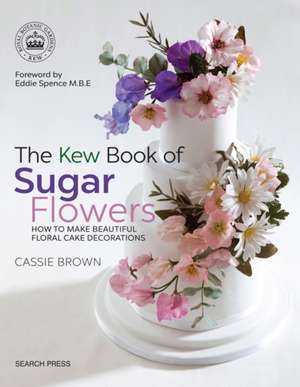 The Kew Book of Sugar Flowers de Cassie Brown