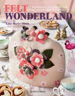 Felt Wonderland de Lisa Marie Olson