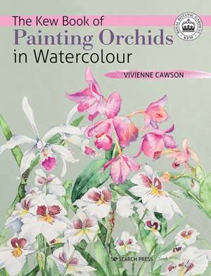 The Kew Book of Painting Orchids in Watercolour de Vivienne Cawson