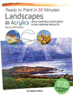 Ready to Paint in 30 Minutes: Landscapes in Acrylics: Build Your Skills with Quick & Easy Painting Projects de Barry Herniman