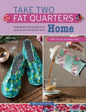 Take Two Fat Quarters: Home de Wendy Gardiner