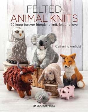 Felted Animal Knits de Catherine Arnfield