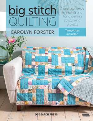 Big Stitch Quilting de Carolyn Forster