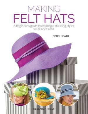 Making Felt Hats de Bobbi Heath