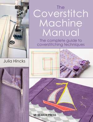 The Coverstitch Technique Manual de Julia Hincks