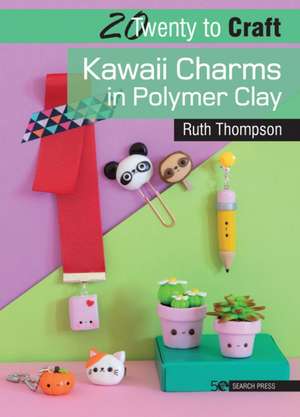 20 to Craft: Kawaii Charms in Polymer Clay de Ruth Thompson