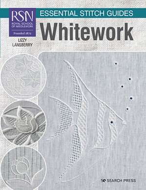 RSN Essential Stitch Guides: Whitework de Lizzy Pye