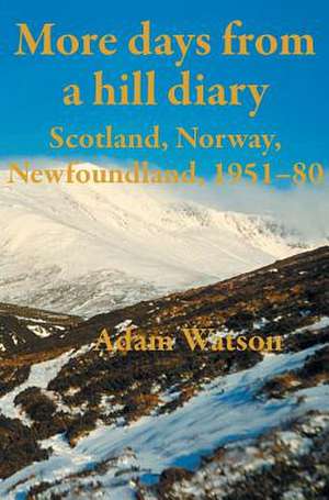 More Days from a Hill Diary, 1951-80 - Scotland, Norway, Newfoundland: Woman de Adam Watson