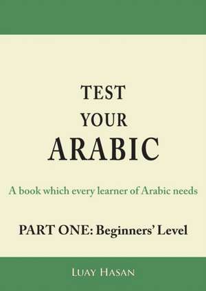 Test Your Arabic Part One (Beginners Level) de Luay Hasan