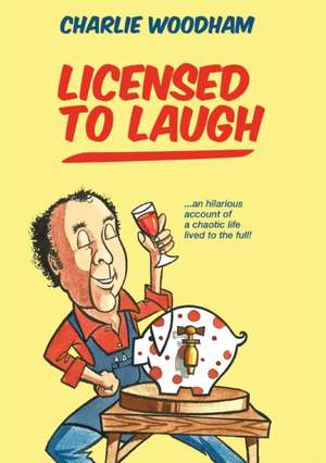 Licensed to Laugh de Charlie Woodham