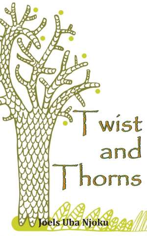 Twist and Thorns de Joels Uba Njoku