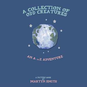 A Collection of Odd Creatures de Martyn Smith