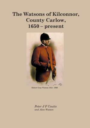 The Watsons of Kilconnor, County Carlow, 1650 - present de Peter Coutts