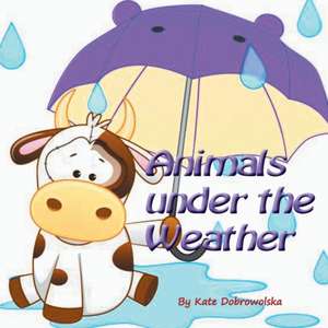 Animals Under the Weather de Kate Dobrowolska