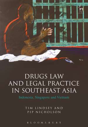 Drugs Law and Legal Practice in Southeast Asia: Indonesia, Singapore and Vietnam de prof Tim Lindsey