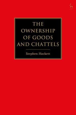 The Ownership of Goods and Chattels de Stephen Hackett