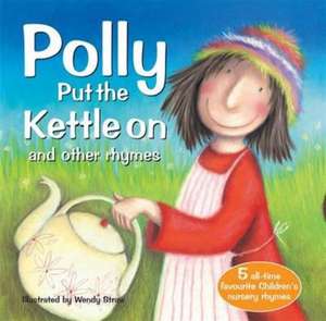 Polly Put the Kettle on and Other Rhymes de Wendy Straw