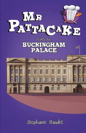 MR Pattacake Goes to Buckingham Palace de Stephanie Baudet