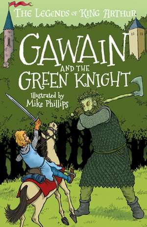 The Legends of King Arthur: Gawain and the Green Knight de Phillip Gooden