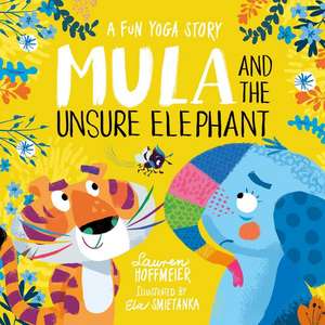 Mula and the Unsure Elephant: A Fun Yoga Story de Lauren Hoffmeier