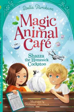 Magic Animal Cafe: Shazza the Homesick Cockatoo de Stella Tarakson