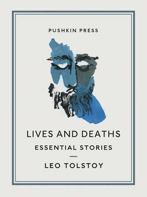 Lives and Deaths: Essential Stories de Leo Tolstoy