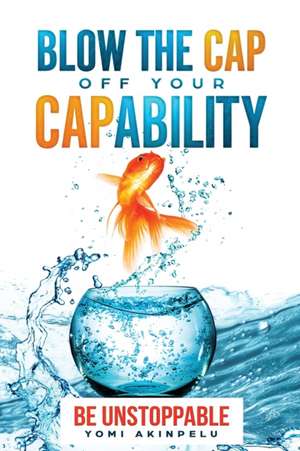 Blow the Cap off your Capability de Yomi Akinpelu