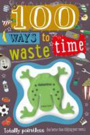 100 Ways to Waste Time de Tim Bugbird