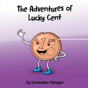 The Adventures of Lucky Cent de Christopher Flanagan