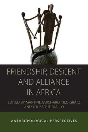 Friendship, Descent and Alliance in Africa de Martine Guichard