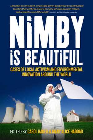 Nimby Is Beautiful: Cases of Local Activism and Environmental Innovation Around the World de Mary Alice Haddad