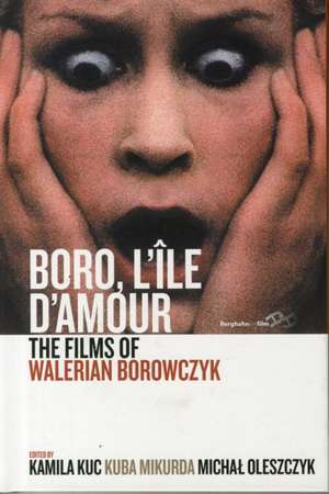 Boro, L'Ile D'Amour: The Films of Walerian Borowczyk de Kamila Kuc