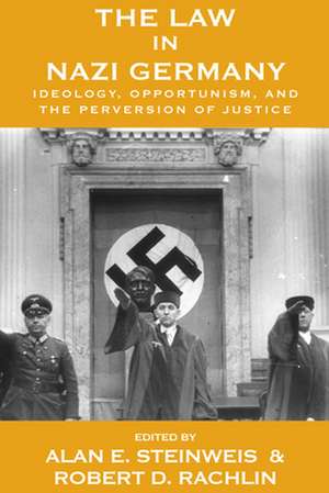 The Law in Nazi Germany: Ideology, Opportunism, and the Perversion of Justice de Alan E Steinweis