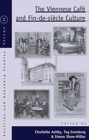 The Viennese Cafe and Fin-de-Siecle Culture: Breaking Away from Ideology and Everyday Routine in Eastern Europe, 1945-1989 de Charlotte Ashby