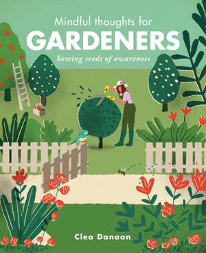 Mindful Thoughts for Gardeners de Clea Danaan